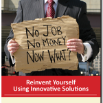Shift Happens: No Job, No Money, Now What? Reinvent Yourself Using Innovative Solutions